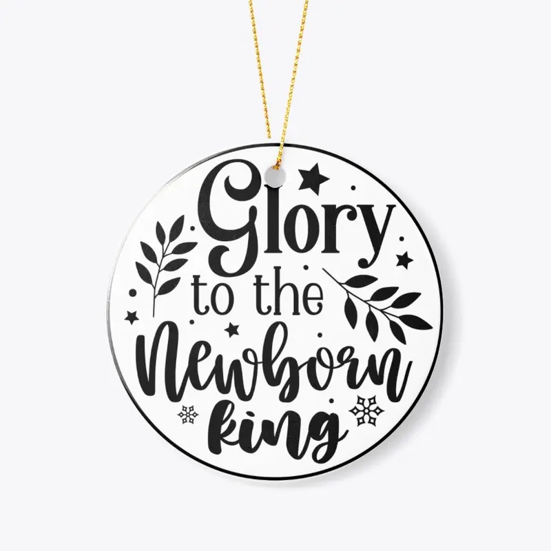 Glory to the Newborn King Ornament